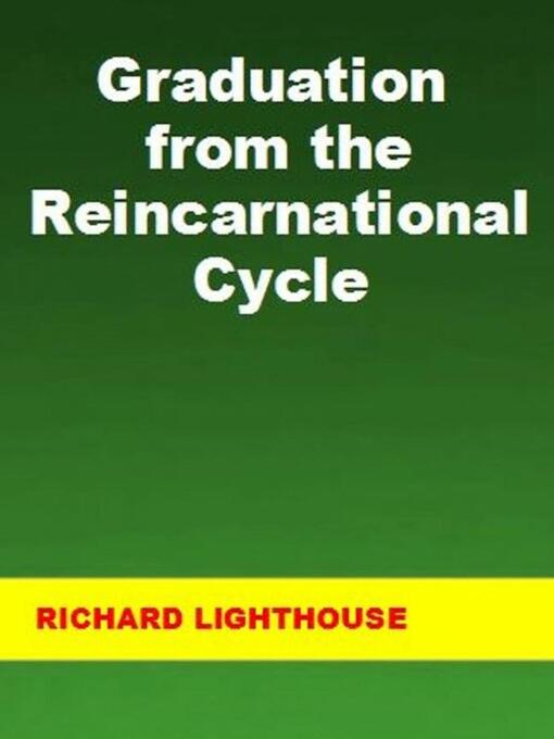 Title details for Graduation from the Reincarnational Cycle by Richard Lighthouse - Wait list